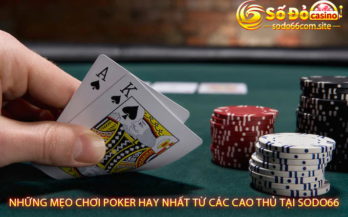 Những mẹo chơi Poker hay nhất từ các cao thủ tại Sodo66