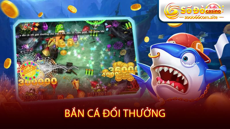 bắn cá đổi thưởng